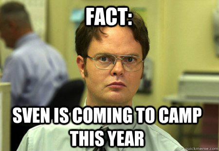 Fact: sven is coming to camp this year - Fact: sven is coming to camp this year  Schrute