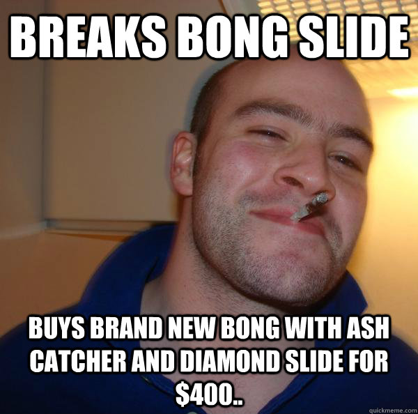 Breaks bong slide buys brand new bong with ash catcher and diamond slide for $400.. - Breaks bong slide buys brand new bong with ash catcher and diamond slide for $400..  Misc