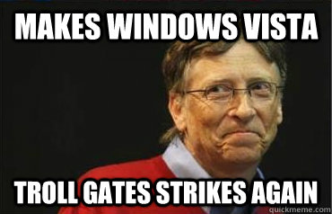 makes windows vista troll gates strikes again  