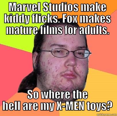 MARVEL STUDIOS MAKE KIDDY FLICKS. FOX MAKES MATURE FILMS FOR ADULTS. SO WHERE THE HELL ARE MY X-MEN TOYS? Butthurt Dweller