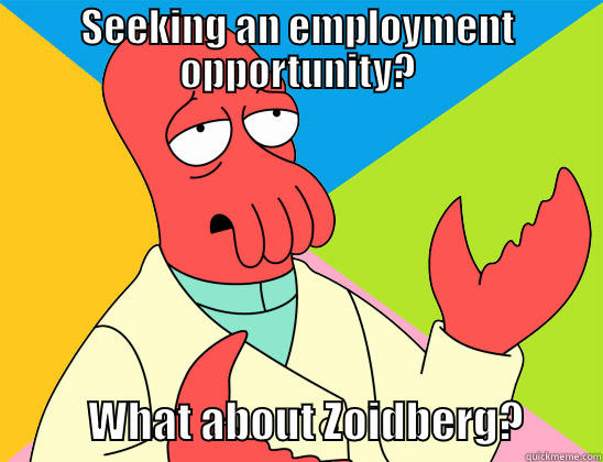 Fuck This I'm going home - SEEKING AN EMPLOYMENT OPPORTUNITY?            WHAT ABOUT ZOIDBERG?         Futurama Zoidberg 