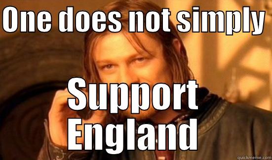 ONE DOES NOT SIMPLY  SUPPORT ENGLAND Boromir