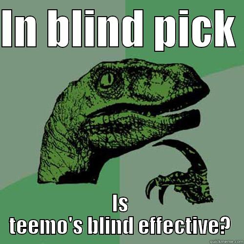 Lee sin  - IN BLIND PICK  IS TEEMO'S BLIND EFFECTIVE? Philosoraptor