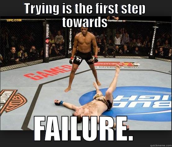 TRYING IS THE FIRST STEP TOWARDS FAILURE. Misc