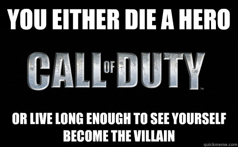 You either die a hero or live long enough to see yourself become the villain  - You either die a hero or live long enough to see yourself become the villain   Misc