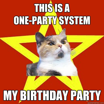 this is a 
one-party system my birthday party  Lenin Cat