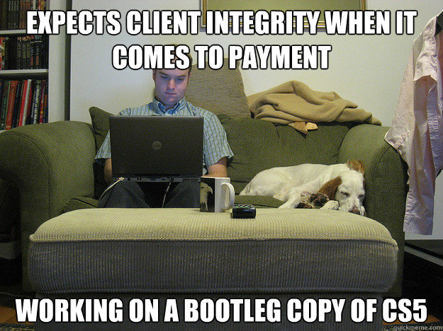 expects client integrity when it comes to payment working on a bootleg copy of cs5  