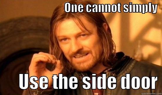                               ONE CANNOT SIMPLY       USE THE SIDE DOOR Boromir