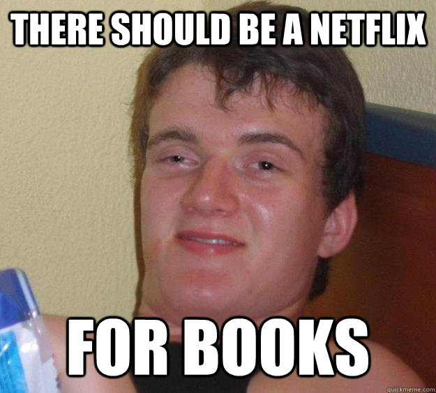 there should be a netflix for books  10 Guy