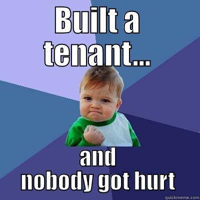 BUILT A TENANT... AND NOBODY GOT HURT Success Kid