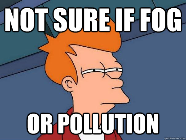 not sure if fog or pollution  Futurama Fry