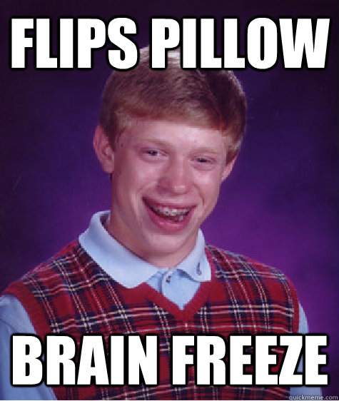 flips pillow  brain freeze  Bad Luck Brian