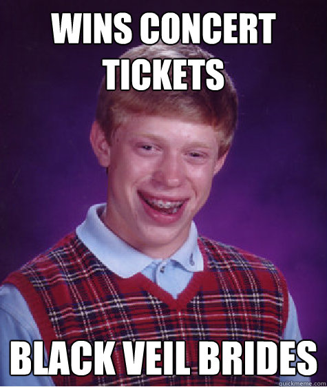 wins concert tickets black veil brides  Bad Luck Brian