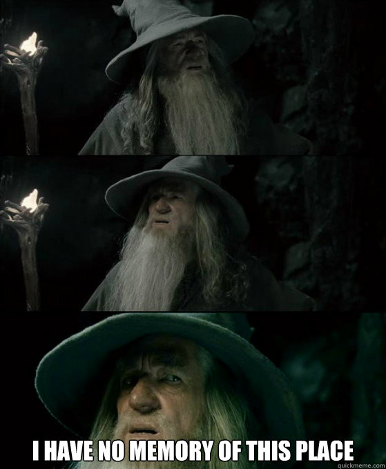  I have no memory of this place  Confused Gandalf