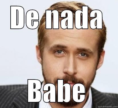 DE NADA BABE Good Guy Ryan Gosling