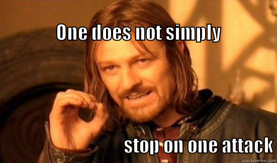                                                                                ONE DOES NOT SIMPLY                                                              STOP ON ONE ATTACK Boromir