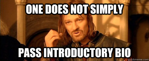 One does not simply Pass Introductory Bio  One Does Not Simply