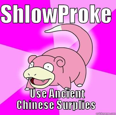 SHLOWPROKE  USE ANCIENT CHINESE SURPLIES  Slowpoke