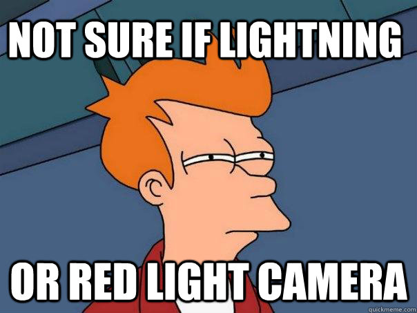 not sure if lightning or red light camera  Futurama Fry