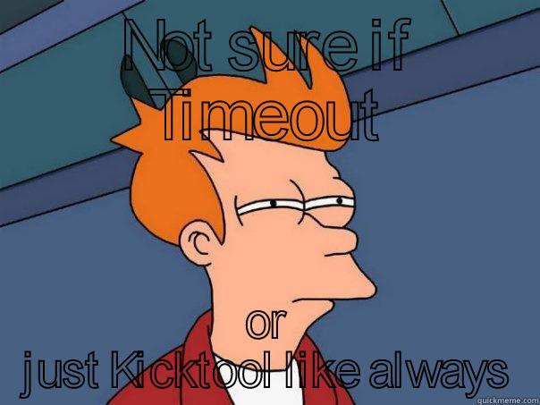 NOT SURE IF TIMEOUT OR JUST KICKTOOL LIKE ALWAYS Futurama Fry