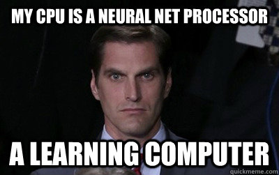 my cpu is a neural net processor  a learning computer  Menacing Josh Romney