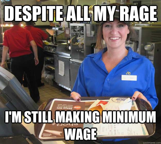 Despite all my rage I'm still making minimum wage - Despite all my rage I'm still making minimum wage  Misc