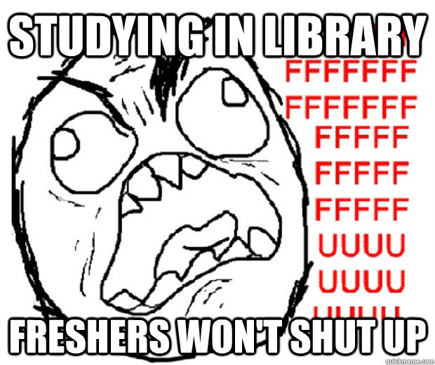 Studying in library FRESHERS WON't shut up - Studying in library FRESHERS WON't shut up  Rage Guy