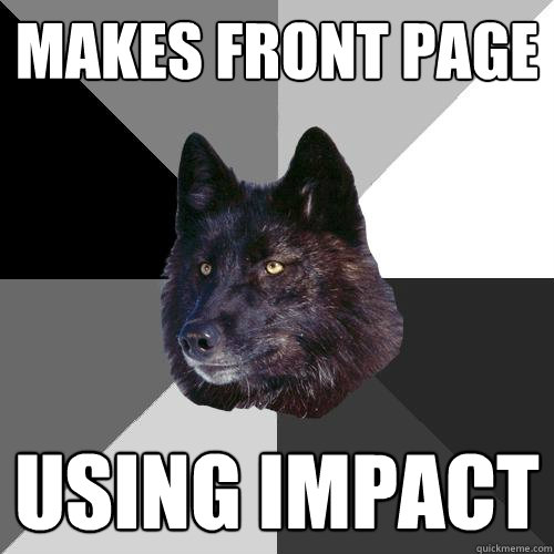 Makes front page using impact  Sanity Wolf