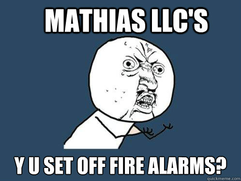 mathias LLC's y u set off fire alarms? Caption 3 goes here  Y U No