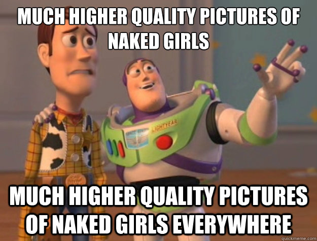 much higher quality pictures of naked girls much higher quality pictures  of naked girls everywhere  Buzz Lightyear