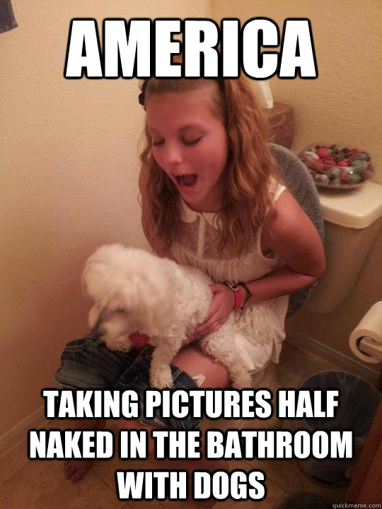 America Taking pictures half naked in the bathroom with dogs  Stupid Hoe