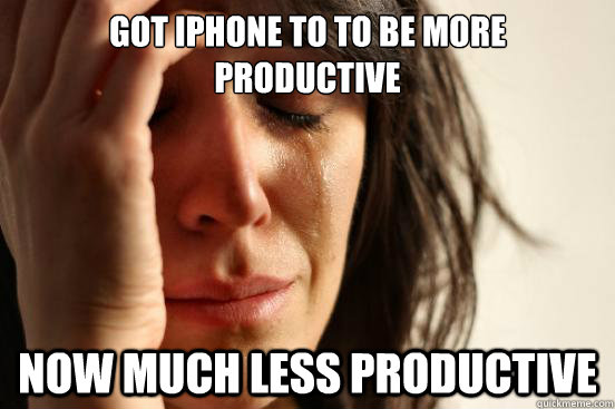 Got iphone to to be more productive now much less productive  First World Problems