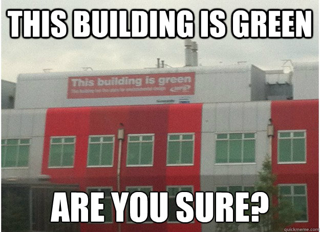 This building is green are you sure? - This building is green are you sure?  Memes