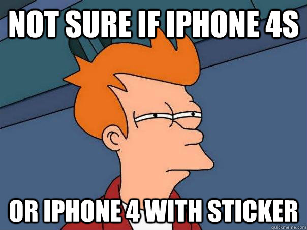 Not sure if iPhone 4S Or iPhone 4 with sticker - Not sure if iPhone 4S Or iPhone 4 with sticker  Futurama Fry