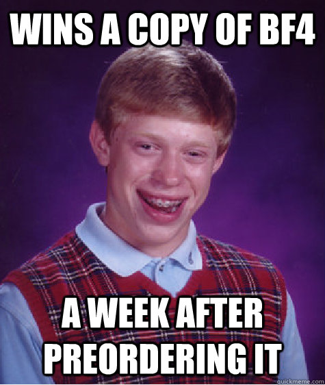 wins a copy of BF4 a week after preordering it  Bad Luck Brian