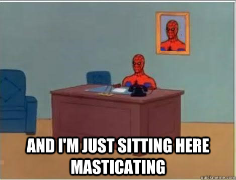  and i'm just sitting here masticating  Spiderman Desk