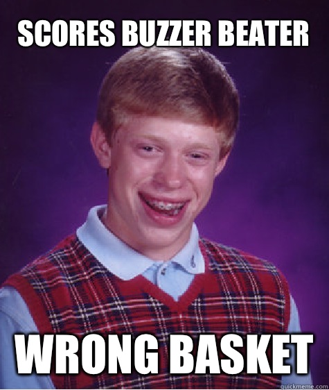 Scores Buzzer Beater  Wrong Basket   Bad Luck Brian