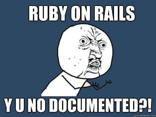 Ruby on rails y u no documented?!  Y U No