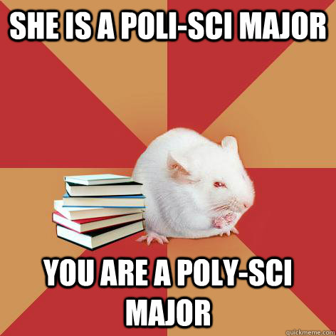 She is a Poli-Sci Major You are a Poly-Sci Major  Science Major Mouse