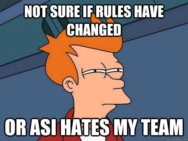 not sure if rules have changed or ASI hates my team  Futurama Fry