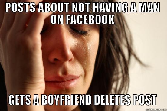 POSTS ABOUT NOT HAVING A MAN ON FACEBOOK GETS A BOYFRIEND DELETES POST First World Problems