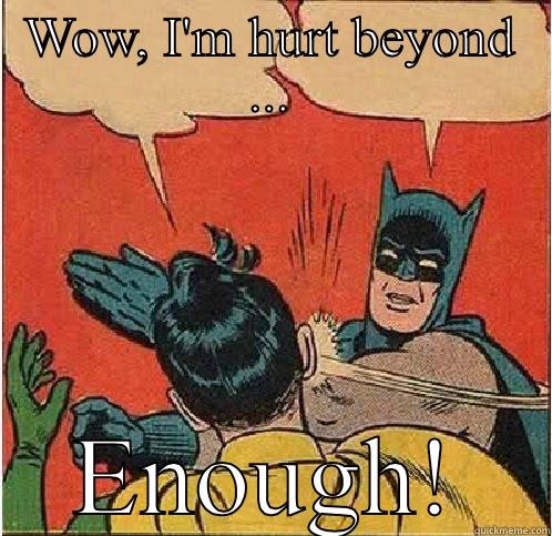 When your friend won't stop whining - WOW, I'M HURT BEYOND ... ENOUGH! Batman Slapping Robin