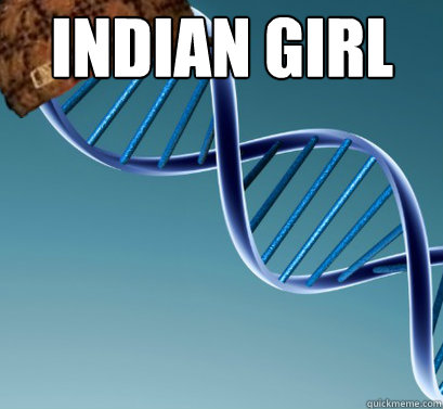 Indian Girl   Scumbag DNA