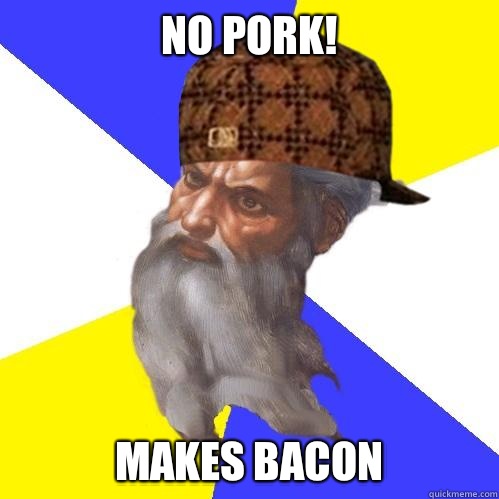 No Pork! Makes Bacon - No Pork! Makes Bacon  Scumbag God is an SBF