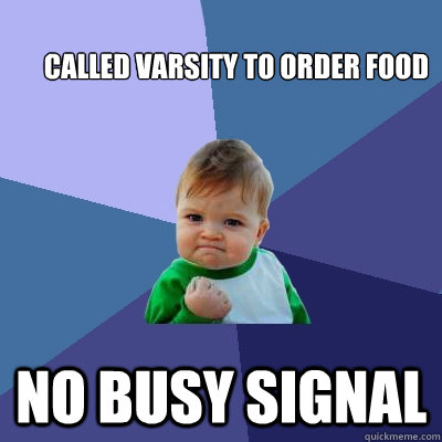 Called Varsity to order food  No Busy Signal   Success Kid