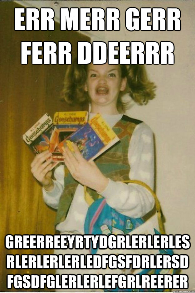 err merr gerr ferr ddeerrr greerreeyrtydgrlerlerlesrlerlerlerledfgsfdrlersdfgsdfglerlerlefgrlreerer - err merr gerr ferr ddeerrr greerreeyrtydgrlerlerlesrlerlerlerledfgsfdrlersdfgsdfglerlerlefgrlreerer  goosebumps girl