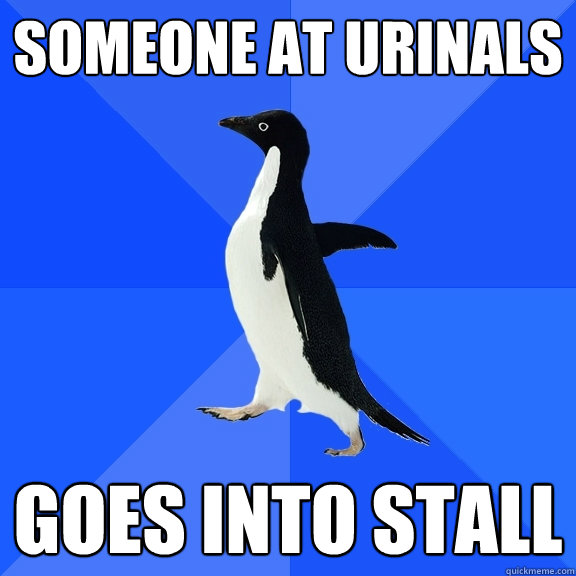 Someone at urinals goes into stall  Socially Awkward Penguin