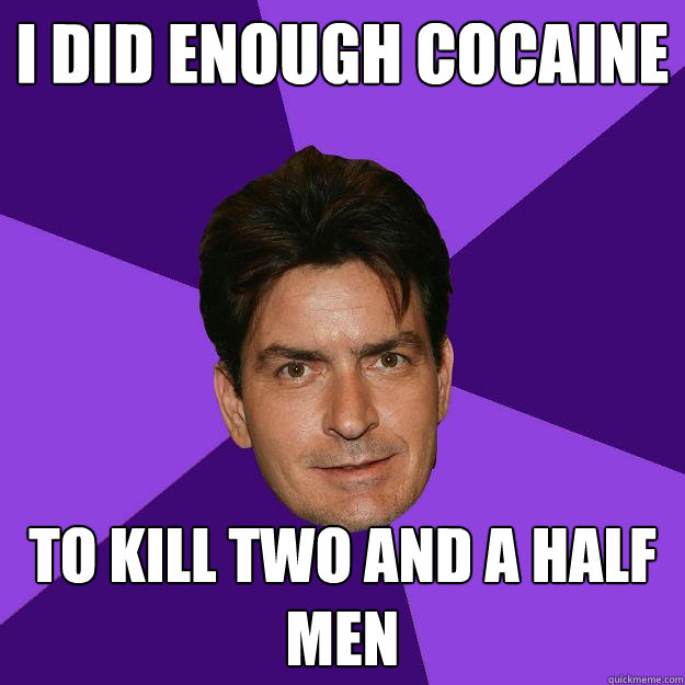 I did enough cocaine To kill two and a half men  Clean Sheen