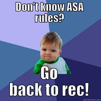 DON'T KNOW ASA RULES? GO BACK TO REC! Success Kid