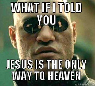 WHAT IF I TOLD YOU JESUS IS THE ONLY WAY TO HEAVEN Matrix Morpheus